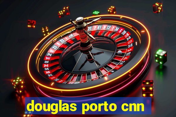 douglas porto cnn